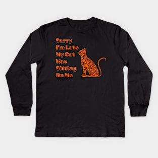 Sorry I'm Late My Cat Was Sitting On Me Funny Cat Lover Kids Long Sleeve T-Shirt